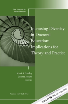 Increasing Diversity in Doctoral Education: Implications for Theory and Practice : New Directions for Higher Education, Number 163