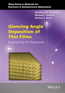 Glancing Angle Deposition of Thin Films : Engineering the Nanoscale