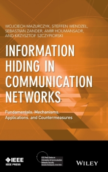 Information Hiding in Communication Networks : Fundamentals, Mechanisms, Applications, and Countermeasures