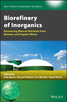 Biorefinery of Inorganics : Recovering Mineral Nutrients from Biomass and Organic Waste