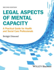 Legal Aspects of Mental Capacity : A Practical Guide for Health and Social Care Professionals
