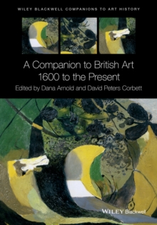 A Companion to British Art : 1600 to the Present