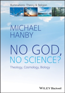 No God, No Science : Theology, Cosmology, Biology