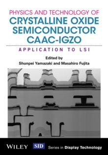 Physics and Technology of Crystalline Oxide Semiconductor CAAC-IGZO : Application to LSI