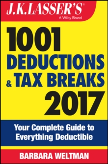 J.K. Lasser's 1001 Deductions and Tax Breaks 2017 : Your Complete Guide to Everything Deductible