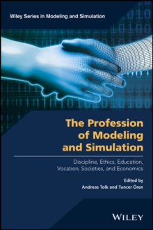 The Profession of Modeling and Simulation : Discipline, Ethics, Education, Vocation, Societies, and Economics