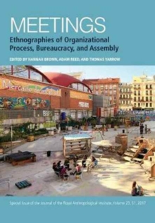 Meetings : Ethnographies of Organizational Process, Bureaucracy and Assembly