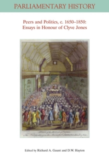 Peers and Politics, c. 1650 - 1850 : Essays in Honour of Clyve Jones