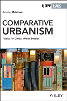 Comparative Urbanism : Tactics for Global Urban Studies
