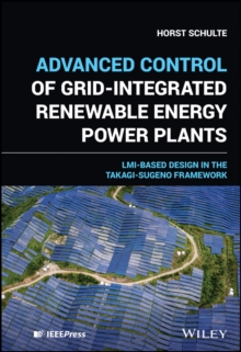 Advanced Control of Grid-Integrated Renewable Energy Power Plants : LMI-based Design in the Takagi-Sugeno Framework