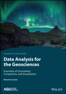Data Analysis for the Geosciences : Essentials of Uncertainty, Comparison, and Visualization