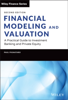 Financial Modeling and Valuation : A Practical Guide to Investment Banking and Private Equity