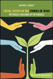 Social Justice in the Stories of Jesus : The Ethical Challenge of the Parables