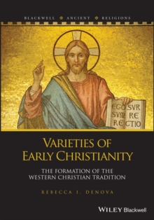 Varieties of Early Christianity : The Formation of the Western Christian Tradition