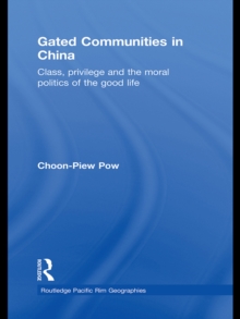 Gated Communities in China : Class, Privilege and the Moral Politics of the Good Life
