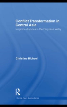 Conflict Transformation in Central Asia : Irrigation disputes in the Ferghana Valley