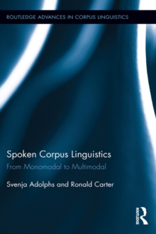 Spoken Corpus Linguistics : From Monomodal to Multimodal