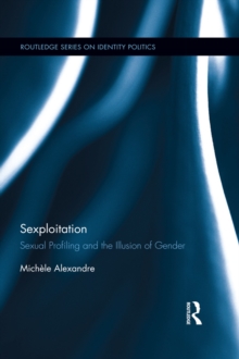 Sexploitation : Sexual Profiling and the Illusion of Gender