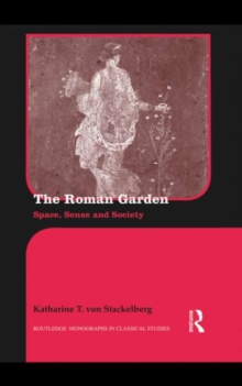 The Roman Garden : Space, Sense, and Society