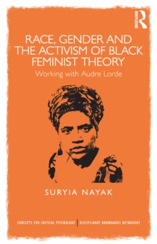 Race, Gender and the Activism of Black Feminist Theory : Working with Audre Lorde