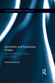 Journalism and Eyewitness Images : Digital Media, Participation, and Conflict