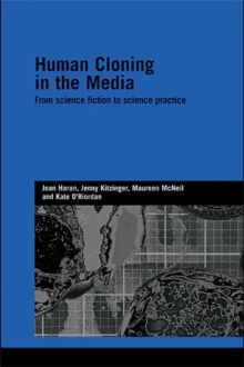 Human Cloning in the Media : From Science Fiction to Science Practice