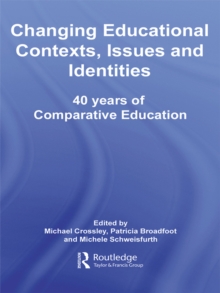 Changing Educational Contexts, Issues and Identities : 40 Years of Comparative Education
