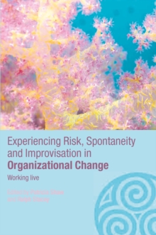Experiencing Spontaneity, Risk & Improvisation in Organizational Life : Working Live