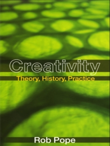 Creativity : Theory, History, Practice