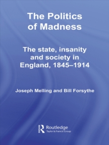 The Politics of Madness : The State, Insanity and Society in England, 1845-1914