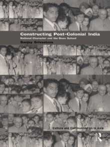 Constructing Post-Colonial India : National Character and the Doon School