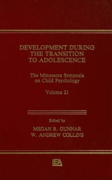 Development During the Transition to Adolescence : The Minnesota Symposia on Child Psychology, Volume 21