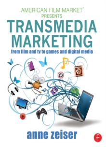 Transmedia Marketing : From Film and TV to Games and Digital Media