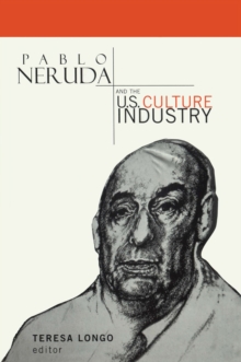 Pablo Neruda and the U.S. Culture Industry
