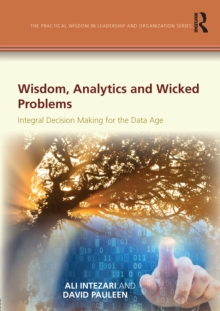 Wisdom, Analytics and Wicked Problems : Integral Decision Making for the Data Age