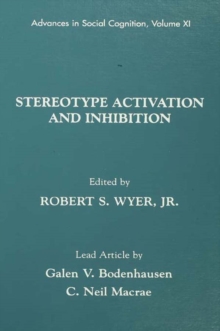 Stereotype Activation and Inhibition : Advances in Social Cognition, Volume XI