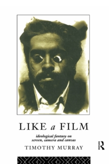 Like a Film : Ideological Fantasy on Screen, Camera and Canvas