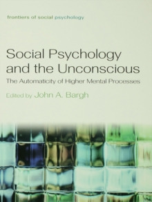 Social Psychology and the Unconscious : The Automaticity of Higher Mental Processes