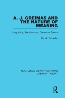 A. J. Greimas and the Nature of Meaning : Linguistics, Semiotics and Discourse Theory