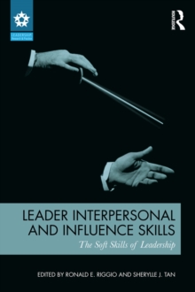 Leader Interpersonal and Influence Skills : The Soft Skills of Leadership