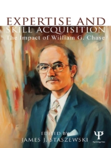 Expertise and Skill Acquisition : The Impact of William G. Chase
