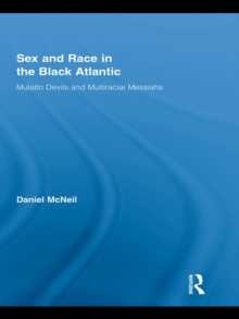 Sex and Race in the Black Atlantic : Mulatto Devils and Multiracial Messiahs