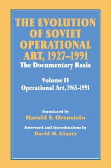 The Evolution of Soviet Operational Art, 1927-1991 : The Documentary Basis: Volume 2 (1965-1991)