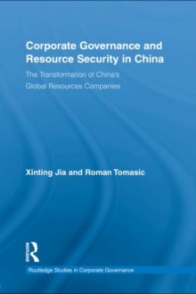 Corporate Governance and Resource Security in China : The Transformation of China's Global Resources Companies