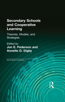 Secondary Schools and Cooperative Learning : Theories, Models, and Strategies
