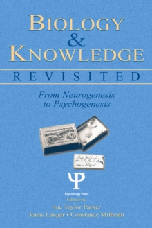 Biology and Knowledge Revisited : From Neurogenesis to Psychogenesis