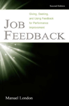 Job Feedback : Giving, Seeking, and Using Feedback for Performance Improvement