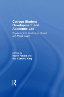 College Student Development and Academic Life : Psychological, Intellectual, Social and Moral Issues