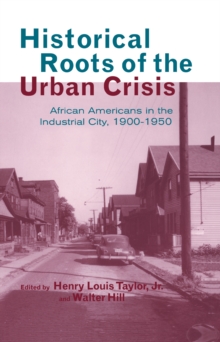 Historical Roots of the Urban Crisis : Blacks in the Industrial City, 1900-1950