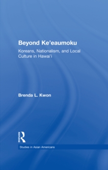 Beyond Ke'eaumoku : Koreans, Nationalism, and Local Culture in Hawai'i